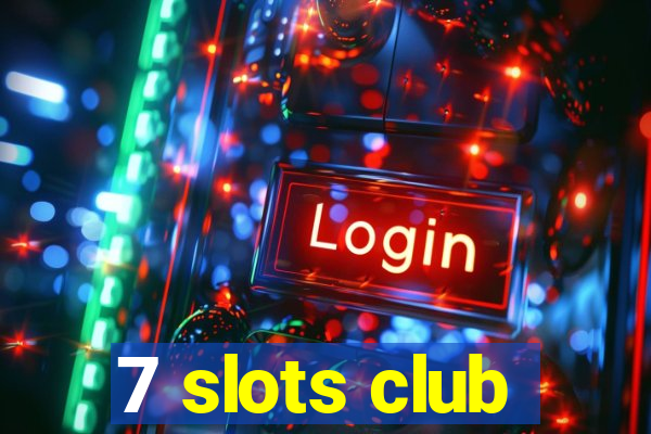 7 slots club